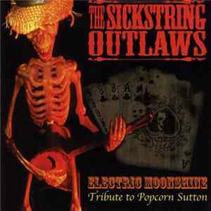 The Sickstring Outlaws - Electric Moonshine (Tribute To Popcorn Sutton) Mp3