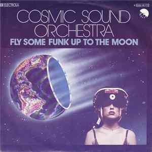 The Cosmic Sound Orchestra - Fly Some Funk Up To The Moon Mp3