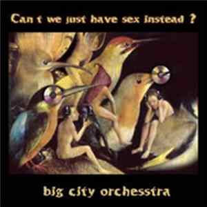 Big City Orchesstra / The Univac Index - Can't We Just Have Sex Instead? Mp3
