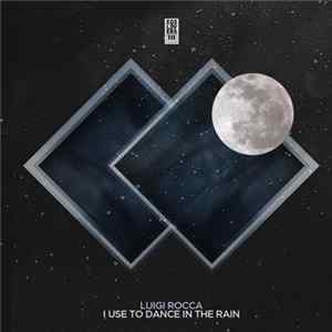 Luigi Rocca - I Use To Dance In The Rain Mp3