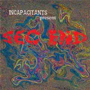 Incapacitants - Sec End Mp3