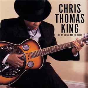 Chris Thomas King - Me, My Guitar And The Blues Mp3