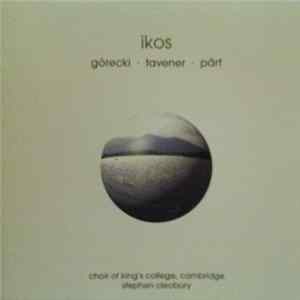 Górecki · Tavener · Pärt - Choir Of King's College, Cambridge, Stephen Cleobury - Ikos Mp3