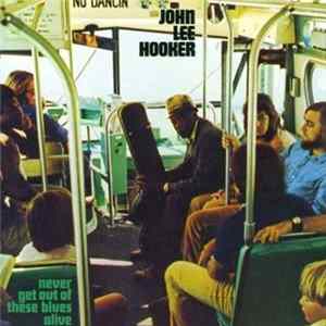 John Lee Hooker - Never Get Out Of These Blues Alive Mp3
