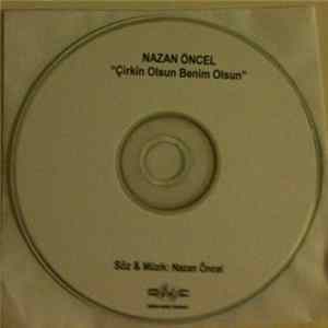Nazan Öncel - Çirkin Olsun Benim Olsun Mp3