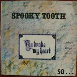 Spooky Tooth - You Broke My Heart So...I Busted Your Jaw Mp3