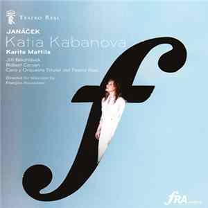 Janáček, Karita Mattila, Jiří Bělohlávek, Robert Carsen, Coro Y Orquesta Titular Del Teatro Real, François Roussillon - Katia Kabanova Mp3