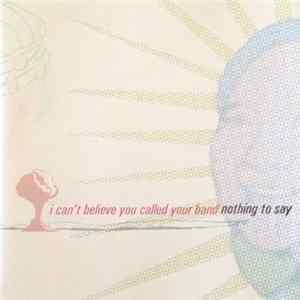 Nothing To Say - I Can't Believe You Called Your Band Nothing To Say Mp3