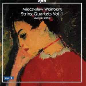 Mieczysław Weinberg - Quatuor Danel - String Quartets Vol. 1 Mp3
