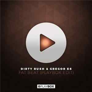 Dirty Rush & Gregor Es - Fat Beat (Playbox Edit) Mp3