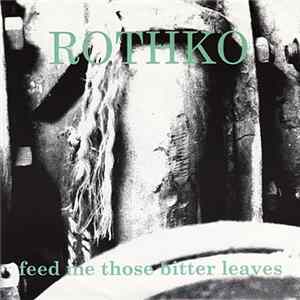 Rothko - Feed Me Those Bitter Leaves Mp3