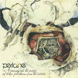 Perlaine - A Journey Into The Inside Of Things Just Known From The Outside Mp3
