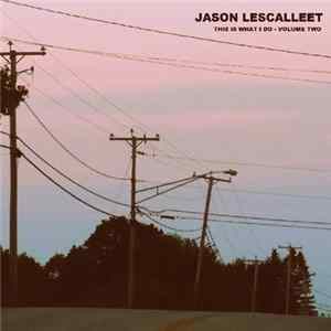 Jason Lescalleet - This Is What I Do - Volume Two Mp3
