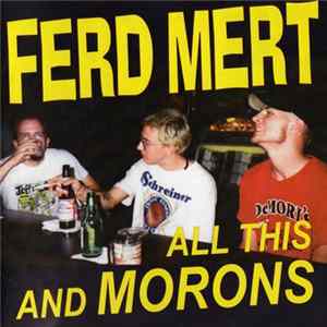 Ferd Mert - All This And Morons Mp3