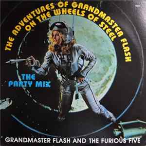 Grandmaster Flash And The Furious Five - The Adventures Of Grandmaster Flash On The Wheels Of Steel / La Fiesta 2 (The Party Mix) Mp3