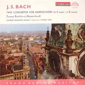 J. S. Bach, Zuzana Růžičková, Chamber Orchestra Prague • Conductor: György Lehel - Two Concertos For Harpsichord (In E Major • In D Minor) Mp3