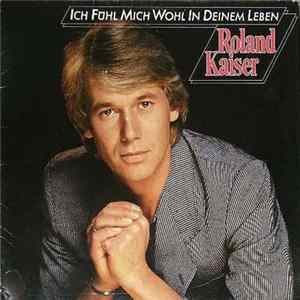 Roland Kaiser - Ich Fühl Mich Wohl In Deinem Leben Mp3