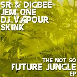 SR & Digbee / Jem One / DJ Vapour / Skink - The Not So Future Jungle EP Mp3