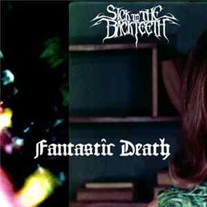 Sick To The Back Teeth - Fantastic Death Mp3