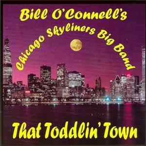 Bill O'Connell's Chicago Skyliners Big Band - That Toddlin' Town Mp3