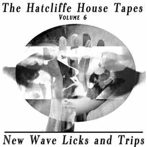 The Hatcliffe House Tapes - Volume 6 - New Wave Licks And Trips Mp3