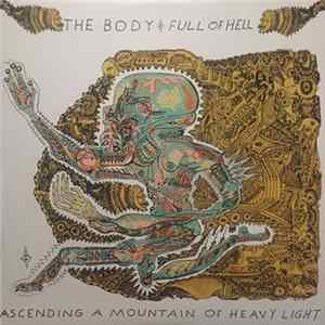 The Body & Full Of Hell - Ascending A Mountain Of Heavy Light Mp3