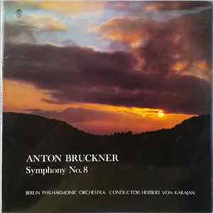 Anton Bruckner, Berlin Philharmonic Orchestra Conductor Herbert Von Karajan - Symphony No. 8 Mp3