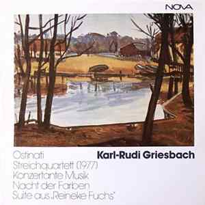 Karl-Rudi Griesbach - Ostinati / Streichquartett (1977) / Konzertante Musik / Nacht Der Farben / Suite Aus "Reineke Fuchs" Mp3