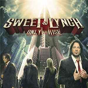 Sweet & Lynch - Only To Rise Mp3
