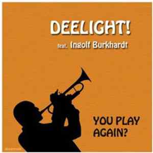 Deelight!, Ingolf Burkhardt - You Play Again? Mp3