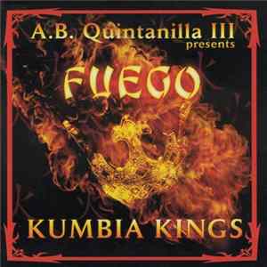 A.B. Quintanilla III Presents Kumbia Kings - Fuego Mp3
