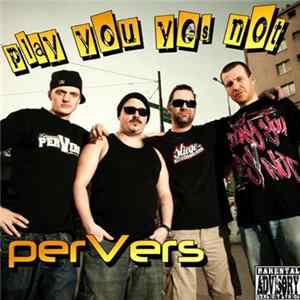 Pervers - Play You Yes Not [Explicit] Mp3