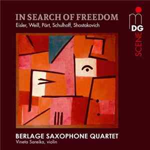 Berlage Saxophone Quartet, Vineta Sareika, Eisler, Weill, Pärt, Schulhoff, Shostakovich - In Search Of Freedom Mp3