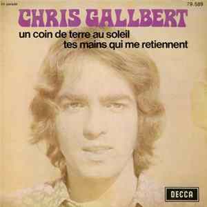 Chris Gallbert - Un Coin De Terre Au Soleil / Tes Mains Qui Me Retiennent Mp3