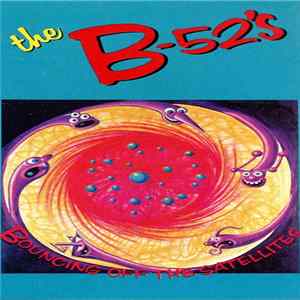 The B-52's - Bouncing Off The Satellites Mp3