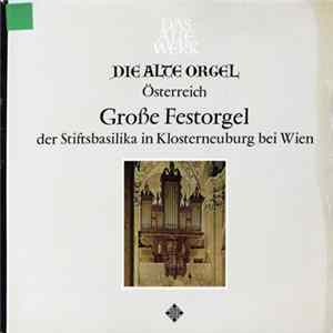 Herbert Tachezi - Die Alte Orgel Österreich - Grosse Festorgel der Stiftsbasilika in Klosterneuburg bei Wien Mp3