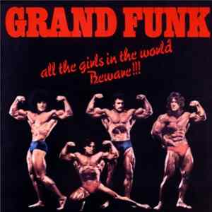 Grand Funk - All The Girls In The World Beware !!! Mp3