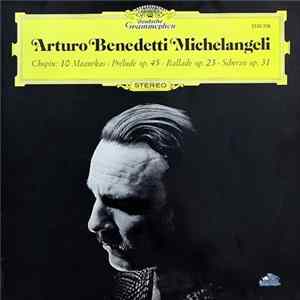 Chopin - Arturo Benedetti Michelangeli - 10 Mazurkas · Prélude Op. 45 · Ballade Op.23 · Scherzo Op. 31 Mp3