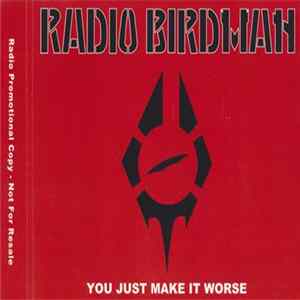 Radio Birdman - You Just Make It Worse Mp3