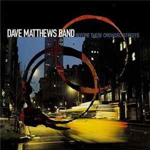 Dave Matthews Band - Before These Crowded Streets Mp3