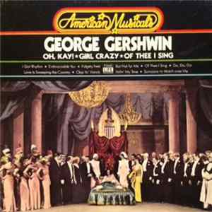 George Gershwin - American Musicals: Oh, Kay!/Girl Crazy/Of Thee I Sing Mp3
