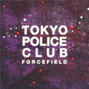 Tokyo Police Club - Forcefield Mp3