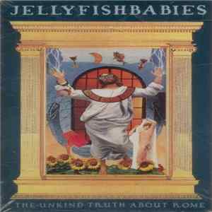 Jellyfishbabies - The Unkind Truth About Rome Mp3