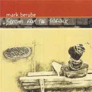 Mark Berube - Sketches From The Sidewalks Mp3