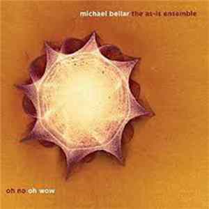 Michael Bellar, The As-Is Ensemble - Oh No Oh Wow Mp3