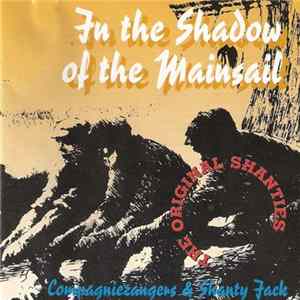 Compagniezangers & Shanty Jack - In The Shadow Of The Mainsail (Zeemansliederen) Mp3