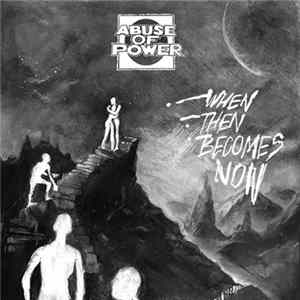 Abuse Of Power - When Then Becomes Now Mp3