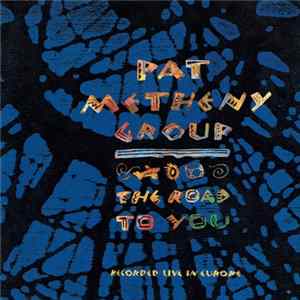 Pat Metheny Group - The Road To You (Recorded Live In Europe) Mp3