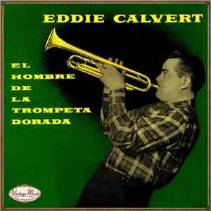 Eddie Calvert - The Man With The Golden Trumpet Mp3