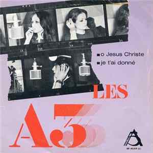 Les A3 - O Jesus Christe / Je T'Ai Donné Mp3